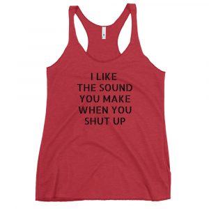 I LIKE THE SOUND YOU MAKE - Women's Racerback Tank